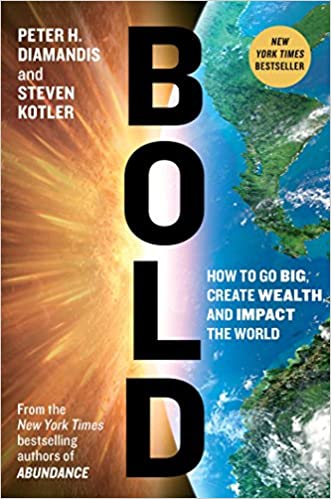 BOLD: HOW TO GO BIG, CREATE WEALTH AND IMPACT THE WORLD