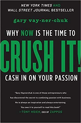 Crush It!: Why Now Is the Time to Cash In on Your Passion