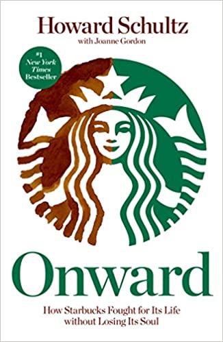 ONWARD: HOW STARBUCKS FOUGHT FOR ITS LIFE WITHOUT LOSING ITS SOUL